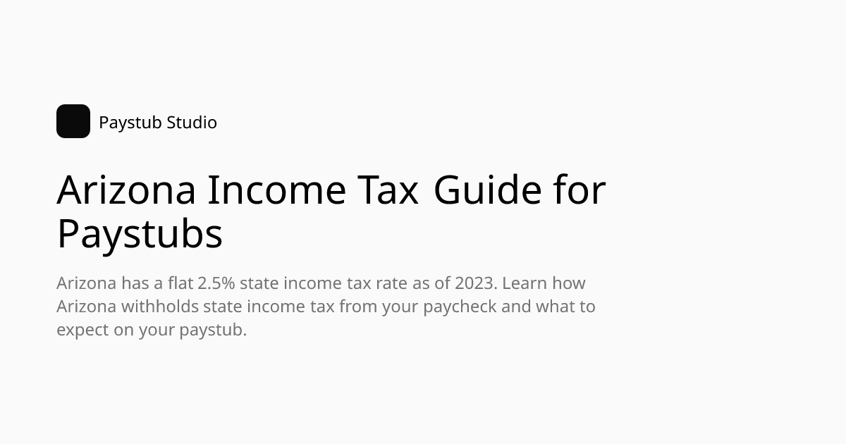 Arizona Income Tax Guide for Paystubs | Paystub Studio